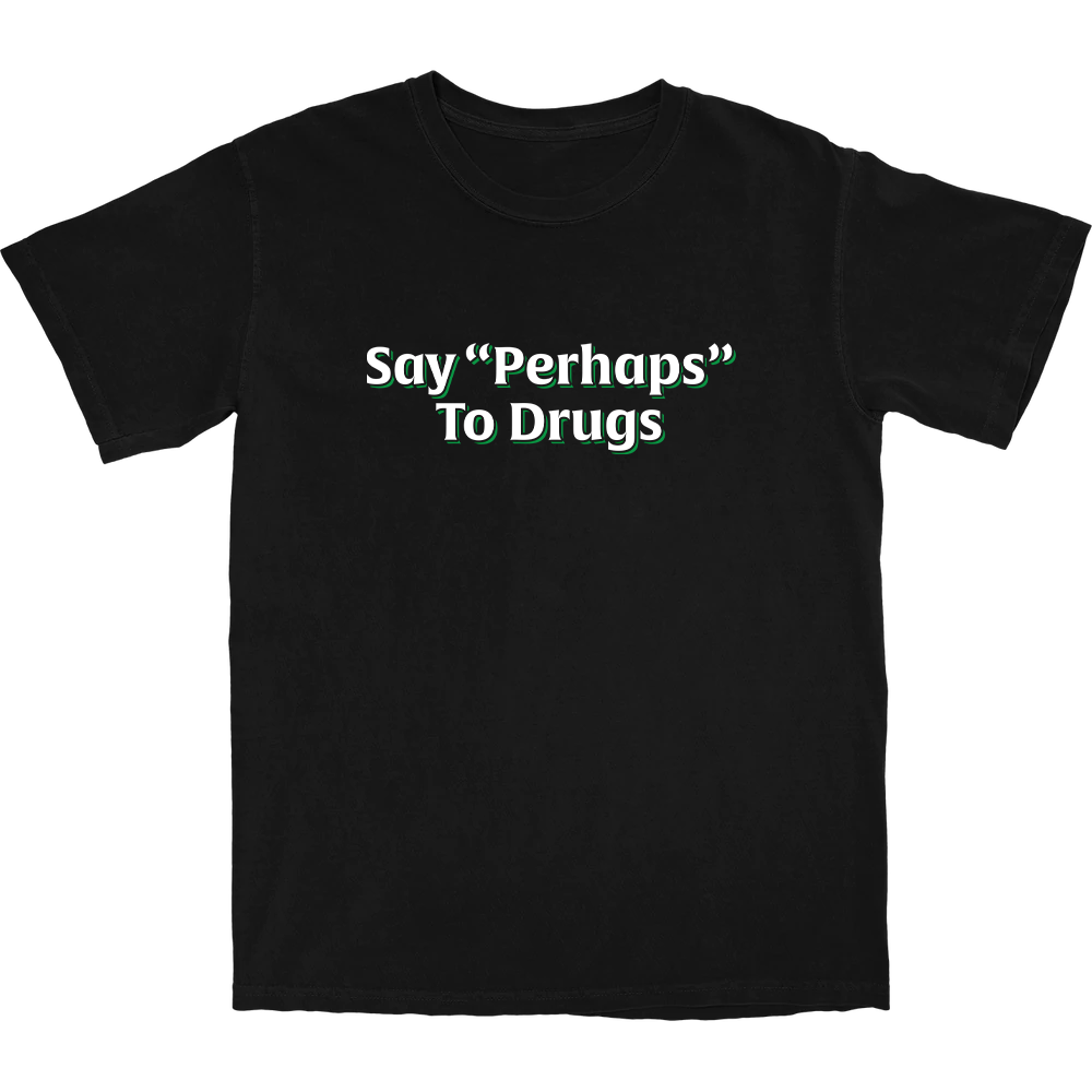 Say "Perhaps" To Drugs Tee