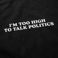 I'm too high to talk politics Crewneck