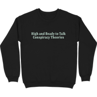High and Ready to Talk Conspiracy Theories Crewneck