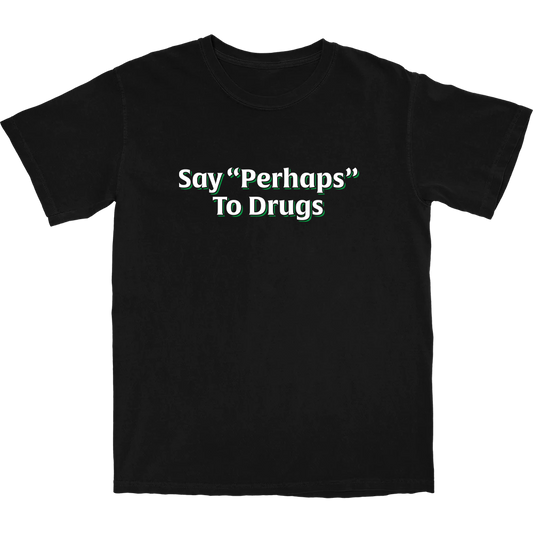 Say "Perhaps" To Drugs Tee