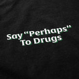 Say "Perhaps" To Drugs Tee